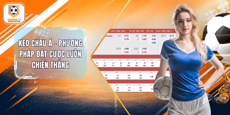 Kèo Châu Á – Phương Pháp Đặt Cược Luôn Chiến Thắng
